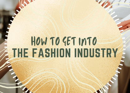 How To Get Into The Fashion Industry