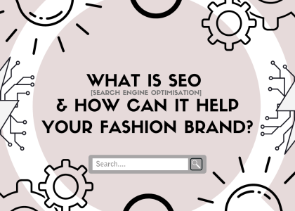 What is SEO & How Can It Help Your Fashion Brand